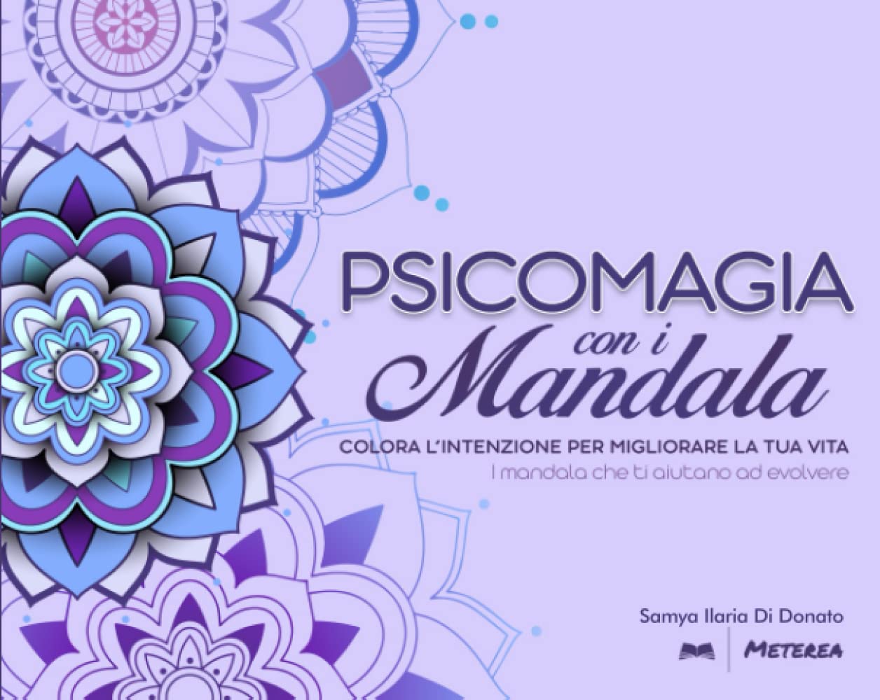 Psicomagia con i Mandala: COLORA L'INTENZIONE PER MIGLIORARE LA TUA VITA