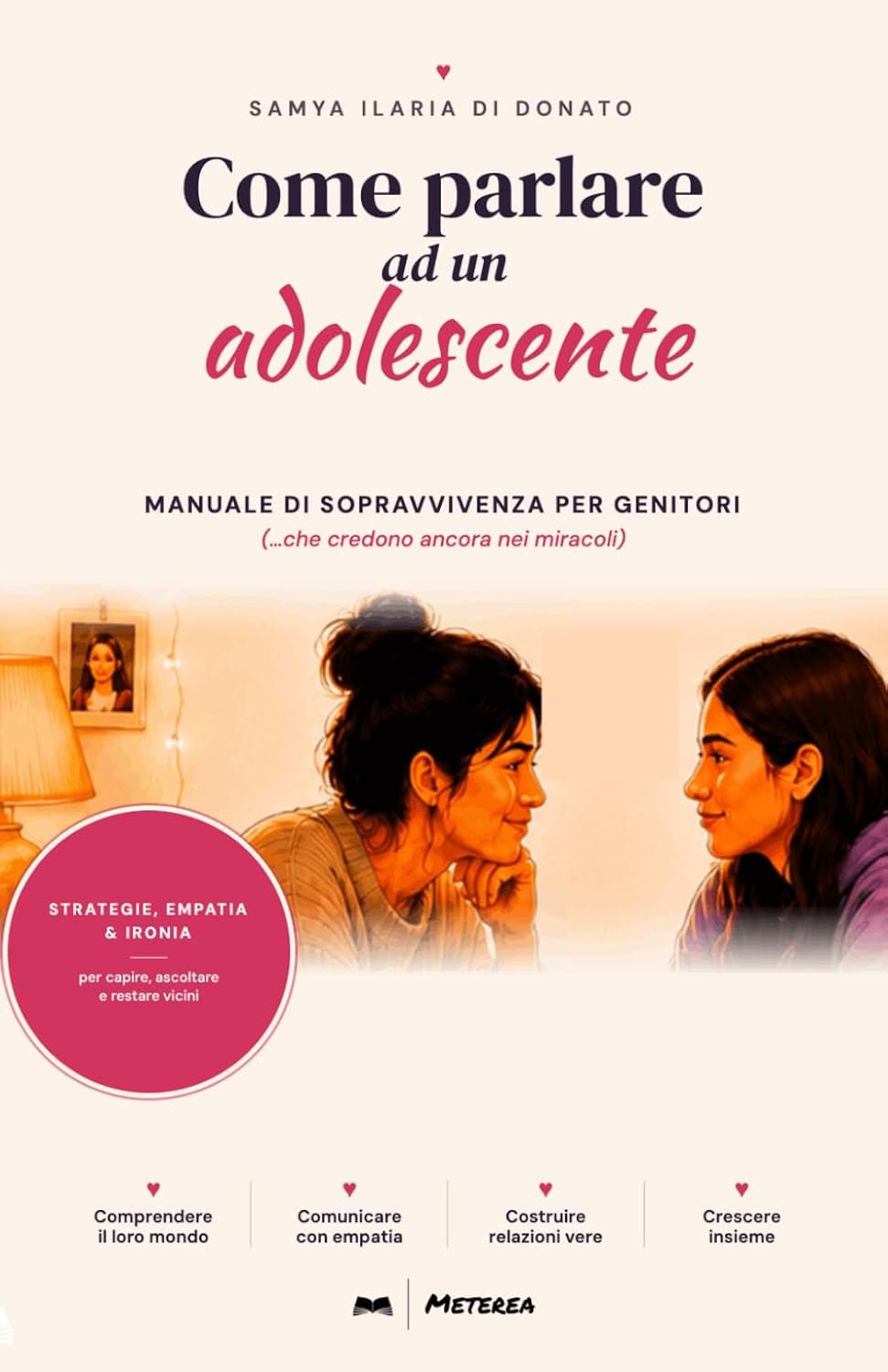 Come parlare ad un adolescente: Manuale di Sopravvivenza per Genitori che credono ancora nei miracoli