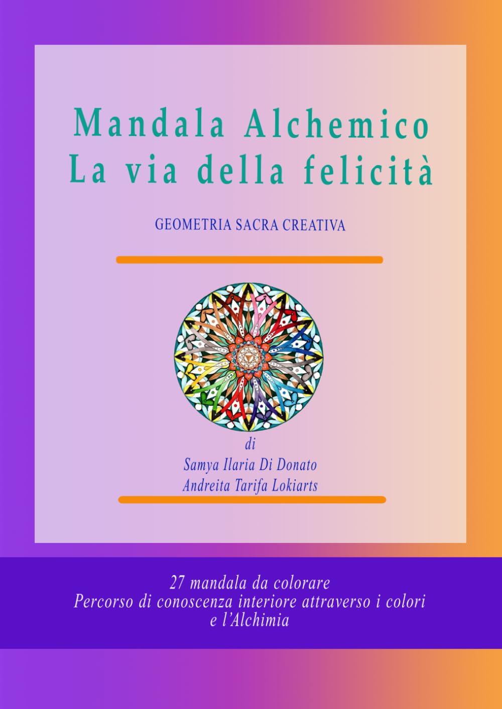 Mandala Alchemico La via della felicità: Geometria sacra creativa